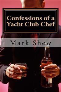 Confessions Of A Yacht Club Chef: or how to make caviar out of egg salad