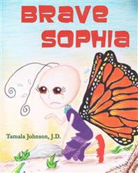 Brave Sophia: A Children's Book About Bravery And Courage