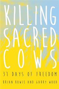 Killing Sacred Cows: 31 Days of Freedom