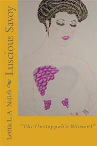 Luscious Savoy: " The Unstoppable Women!"