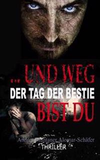 ... und weg bist du: Der Tag der Bestie