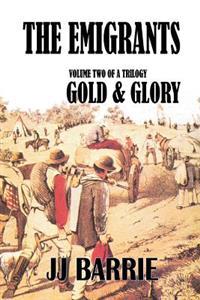 The Emigrants: Gold & Glory: Volume Two of a Trilogy