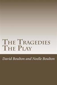 The Tragedies: The Play