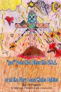 "god" Does Not Bless the U.S.A.; Or At the Very Least Hates Babies