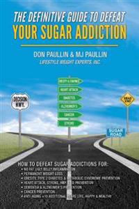 The Definitive Guide to Defeat Your Sugar Addiction