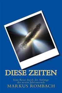Diese Zeiten: Eine Reise durch die Anfänge des neuen Jahrtausends