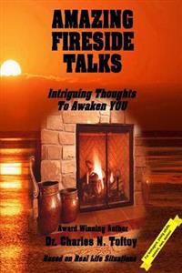 Amazing Fireside Talks: Intriguing Thoughts To Awaken YOU