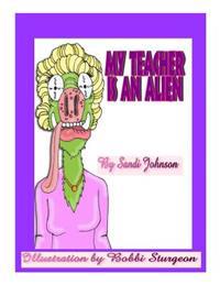 My Teacher Is An Alien!
