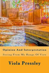 Opinion And Interpretation: Seeing From My Range Of View
