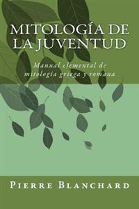 Mitología de la juventud: Manual elemental de mitología griega y romana