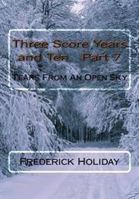 Three Score Years and Ten Part 7: Tears From An Open Sky