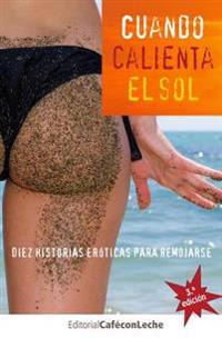 Cuando calienta el sol: Diez historias eróticas para remojarse