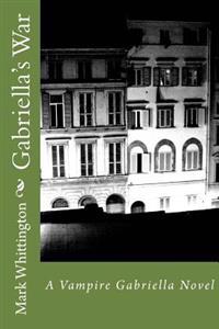 Gabriella's War: A Vampire Gabriella Novel