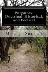 Purgatory: Doctrinal, Historical, and Poetical