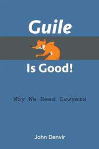 Guile Is Good!: Why We Need Lawyers
