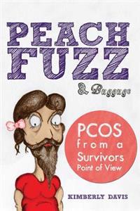 Peach Fuzz & Baggage: PCOS From A Survivors Point Of View