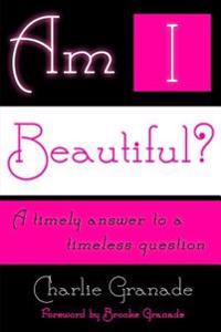 Am I Beautiful?: A Timely Answer to a Timeless Question