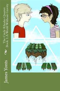 The Circle Rhodes Quartet Book 1: A World Without Gravity