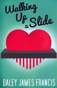 Walking up a Slide: A Rom-Com for Anybody Who Has Ever Pined Over 'The One That Got Away'
