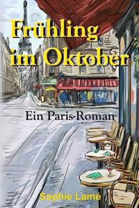 Frühling im Oktober: Ein Paris-Roman