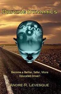 Driving Dynamics: Becoming a Better, Safer, More Educated Driver.