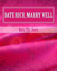 Date Rich, Marry Well: A Practical Guide for Manifesting Relationships with Wealthy Men