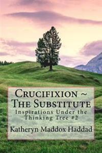 Crucifixion The Substitute