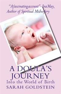 A Doula's Journey: Into the World of Birth