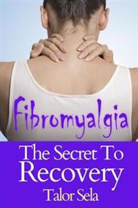 Fibromyalgia: The Secret to Recovery