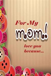 For My Mom: Love You Because