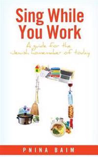 Sing While You Work: A Guide for the Jewish Homemaker of Today