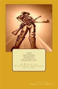 The Modern Patriot Handbook: A guide For Concerned American Citizens