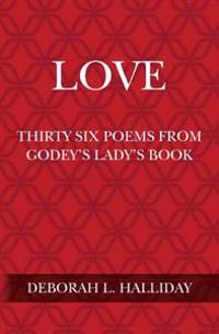 Love: Thirty Six Poems from Godey's Lady's Book