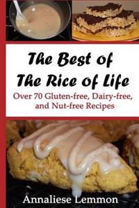 The Best of The Rice of Life: Over 70 Gluten-free, Dairy-free, and Nut-free Recipes