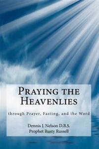 Praying the Heavenlies: through Prayer, Fasting, and the Word