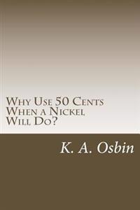 Why Use 50 Cents When a Nickel Will Do?