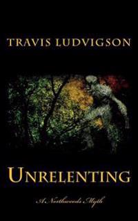 Unrelenting: A Northwoods Myth