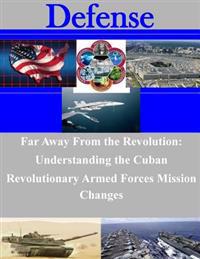 Far Away From the Revolution: Understanding the Cuban Revolutionary Armed Forces Mission Changes