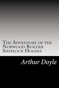 The Adventure of the Norwood Builder Sherlock Holmes: (Arthur Conan Doyle Classics Collection)