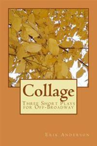 Collage: Three Short Plays for Off-Broadway