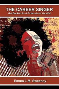 The Career Singer: Get Booked As A Professional Vocalist