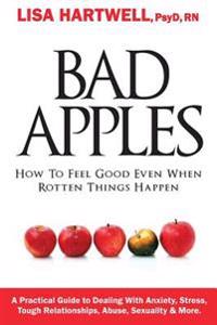 Bad Apples: How to Feel Good Even When Rotten Things Happen