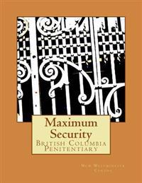 Maximum Security: British Columbia Penitentiary