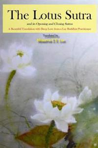 The Lotus Sutra and its Opening and Closing Sutras: A Beautiful Translation with Deep Love from a Lay Buddhist Practitioner
