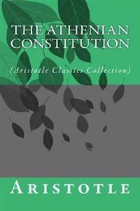 The Athenian Constitution: (Aristotle Classics Collection)