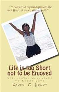Life is too Short not to be Enjoyed: Scriptural Reminders to Enjoy Life