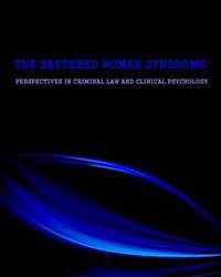 The Battered Woman Syndrome: Perspectives in Criminal Law and Clinical Psychology