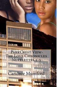 Parkcrest View - the Love Chronicles Novelettes 1-5