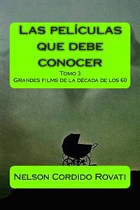 Las películas que debe conocer - Tomo 3: Grandes films de la década de los 60