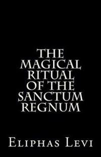 The Magical Ritual of the Sanctum Regnum: Interpreted by the Tarot Trumps